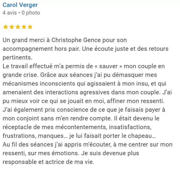 avis-google-5-etoiles-sur-le-psychologue-christophe-gence-par-la-patiente-carole-verger Capture d’écran d’un avis Google adressé à Christophe Gence, psychologue, témoignant d’un accompagnement ayant permis de surmonter une crise de couple grâce à une meilleure compréhension de soi.